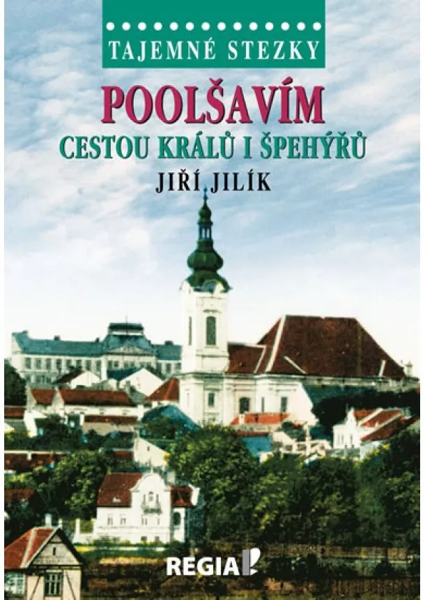 Jiří Jilík - Tajemné stezky - Poolšavím cestou králů