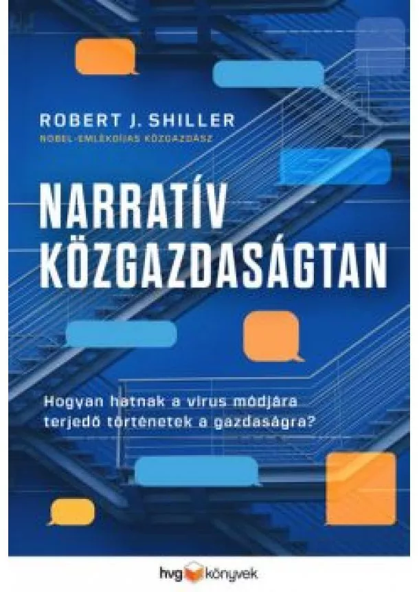 Robert J. Shiller - Narratív közgazdaságtan - Hogyan hatnak a vírusként terjedő történetek a gazdaságra?