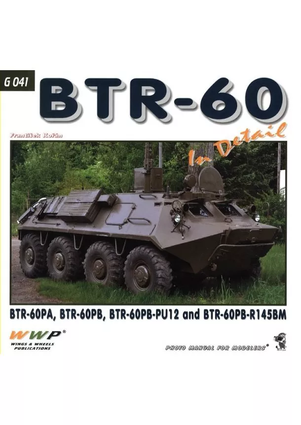 František Kořán  - BTR-60 In Detail - BTR-60PA, BTR-60PB, BTR-60PB-PU12 and BTR-60PB-R145BM