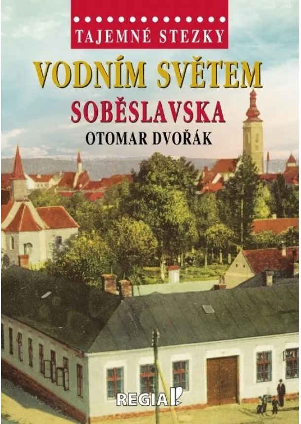 Otomar Dvořák - Tajemné stezky - Vodním světem Soběslavska