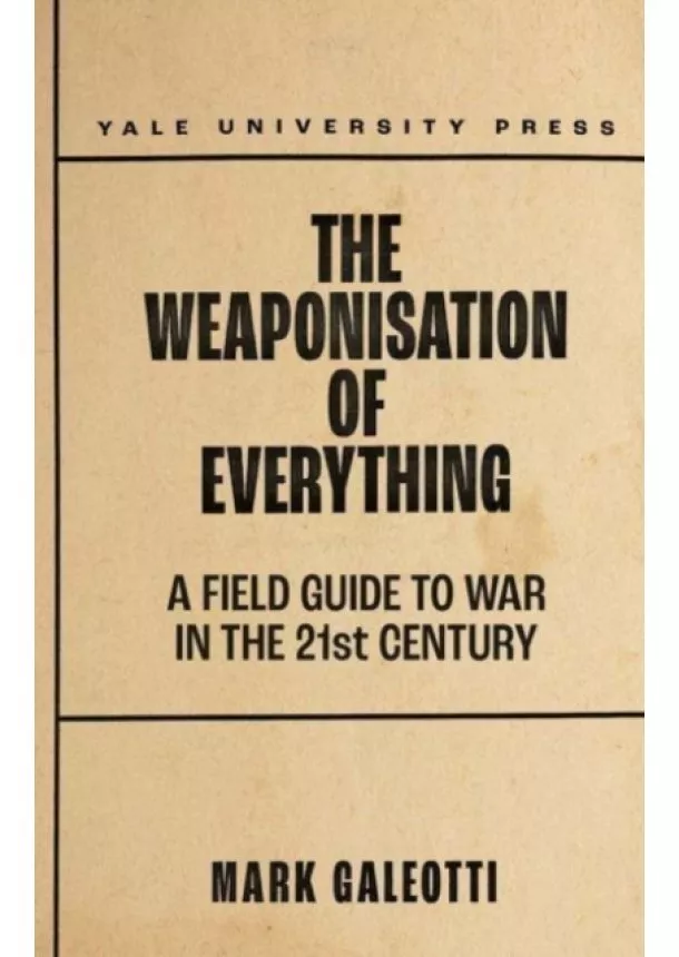 Mark Galeotti - The Weaponisation of Everything