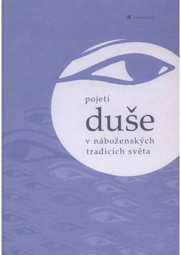 Holba Jiří, Chlup Radek , Janák Jiří, Kolář Ondřej, Kropáček Luboš - Pojetí duše v náboženských tradicích světa