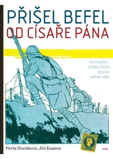 Přišel befel od císaře pána - Polní pošta – příběhy Čechů za první světové války