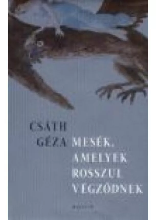 Csáth Géza - MESÉK, AMELYEK ROSSZUL VÉGZŐDNEK