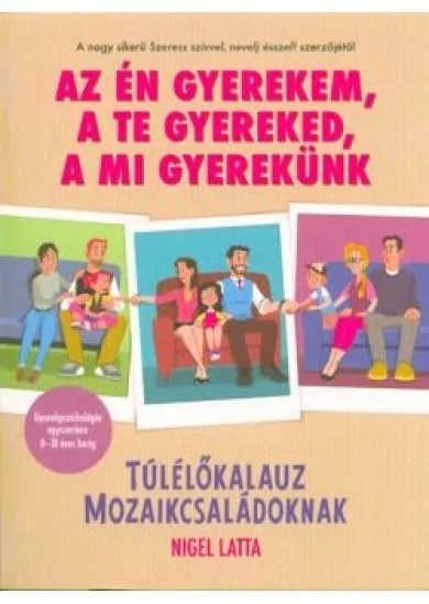 Az én gyerekem, a te gyereked, a mi gyerekünk /Túlélőkalauz mozaikcsaládoknak