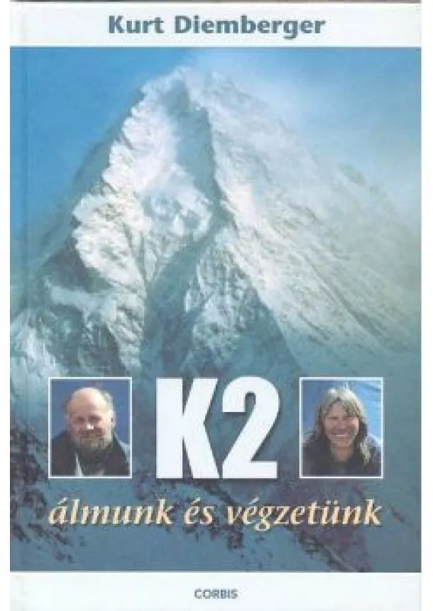 KURT DIEMBERGER - K2 ÁLMUNK ÉS VÉGZETÜNK