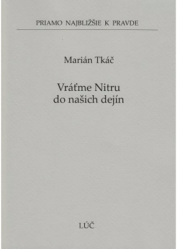 Marián Tkáč - Vráťme Nitru do našich dejín - Priamo najbližšie k pravde č. 51