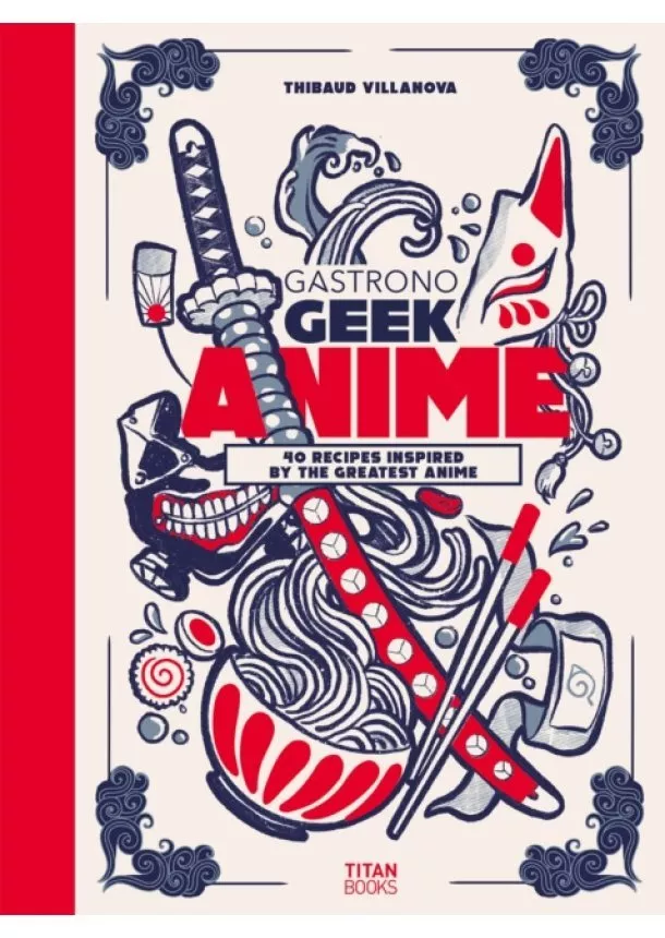 Thibaud Villanova - Gastronogeek Anime Cookbook