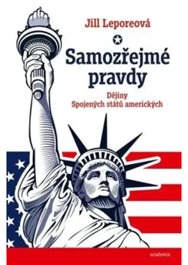 Jill Leporeová - Samozřejmé pravdy - Dějiny Spojených států amerických