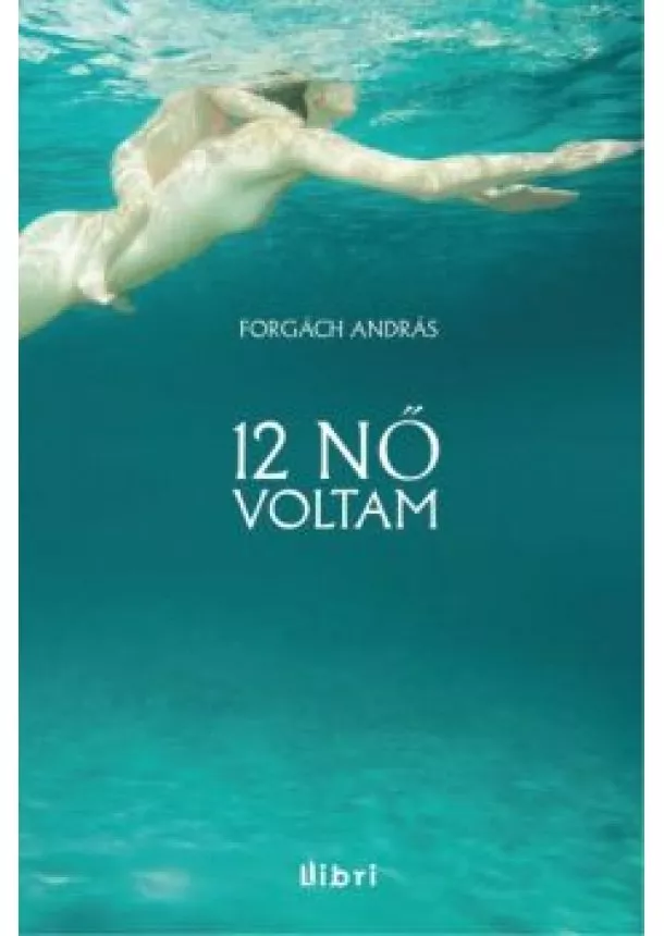 Forgách András - 12 nő voltam