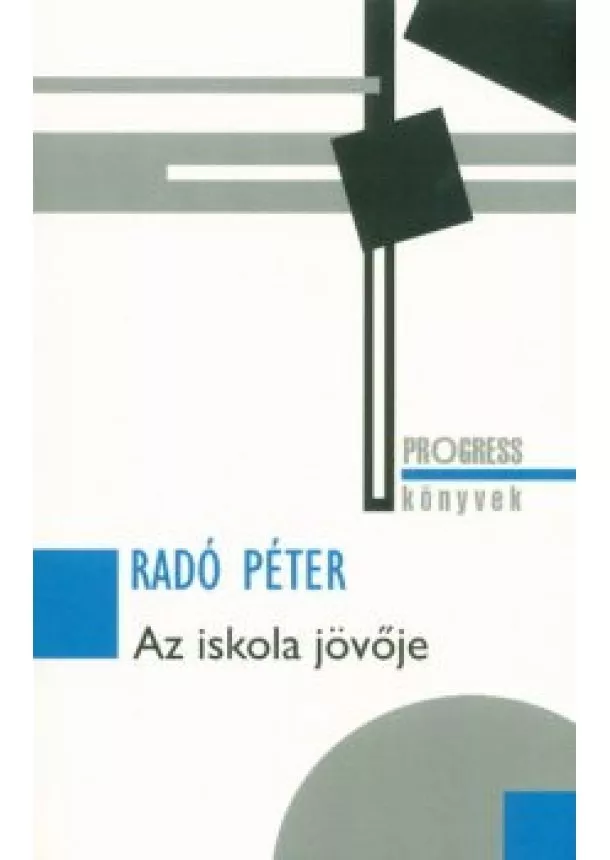 Radó Péter - Az iskola jövője /Progress könyvek