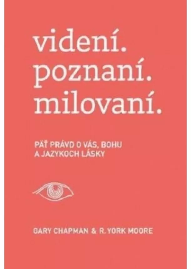 Gary Chapman, R. York Moore - videní. poznaní. milovaní.