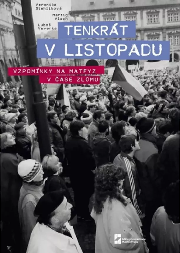 Martin Vlach, Veronika Stehlíková, Luboš Veverka - Tenkrát v Listopadu - Vzpomínky na Matfyz v čase zlomu