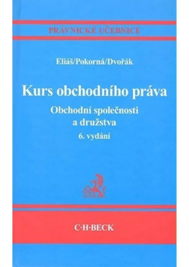 Karel Eliáš, Jarmila Pokorná, Tomáš Dvořák  - Kurs obchodního práva. Obchodní společnosti a družstva - 6. vydání