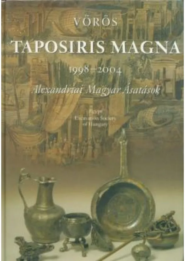 Dr. Vörös Győzö - Taposiris Magna 1998-2004 /Alexandriai magyar ásatások