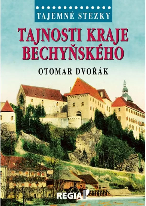 Otomar Dvořák - Tajemné stezky - Tajnosti kraje bechyňského