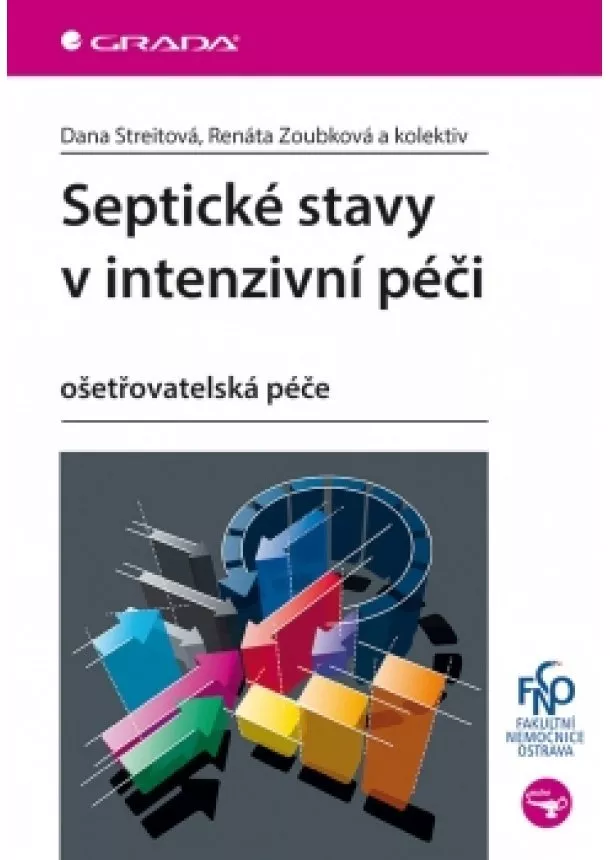 Dana Streitová, Renáta Zoubková a kolektiv - Septické stavy v intenzivní péči - ošetřovatelská péče