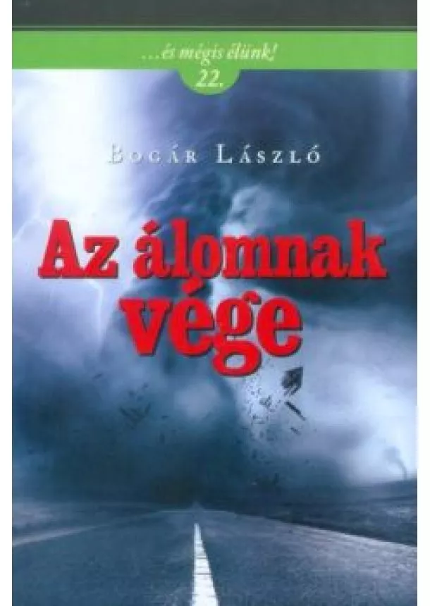 Bogár László - AZ ÁLOMNAK VÉGE /...ÉS MÉGIS ÉLÜNK! 22.