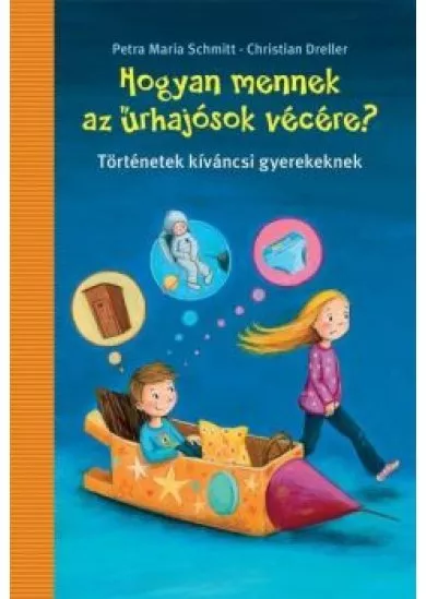 Hogyan mennek az űrhajósok vécére? - Történetek kiváncsi gyerekeknek