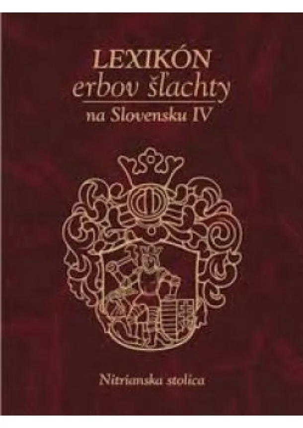 Lexikón erbov šľachty na Slovensku IV. - Nitrianska stolica