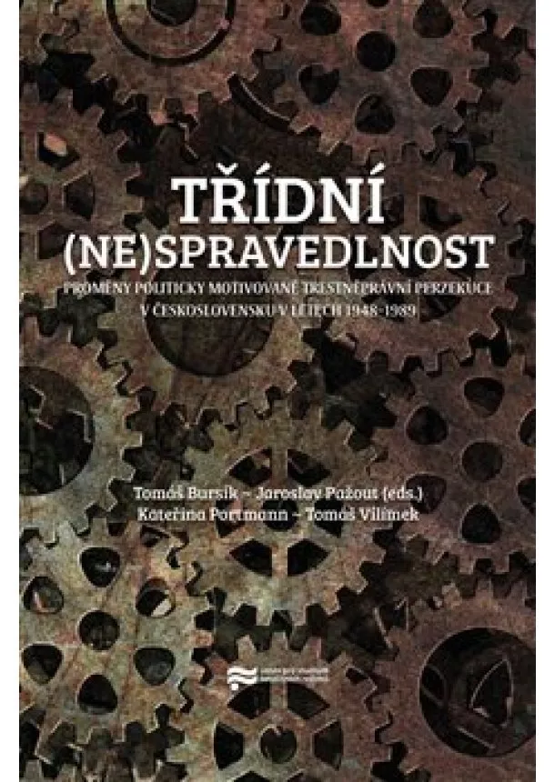 Tomáš Bursík, Jaroslav Pažout - Třídní (ne)spravedlnost - Proměny politicky motivované trestněprávní perzekuce v Československu v letech 19481989