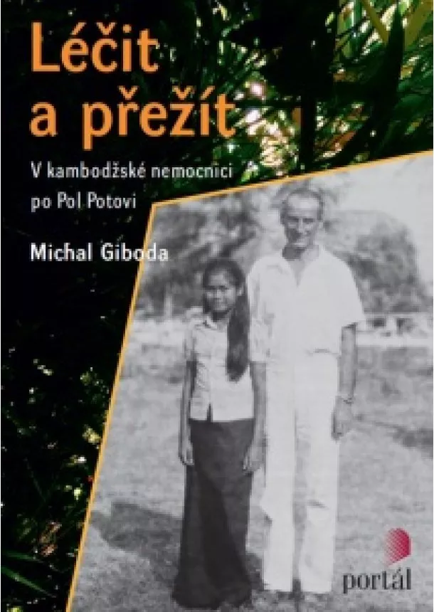 Michal Giboda - Léčit a přežít - V kambodžské nemocnici po Pol Potovi