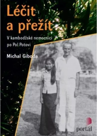 Léčit a přežít - V kambodžské nemocnici po Pol Potovi