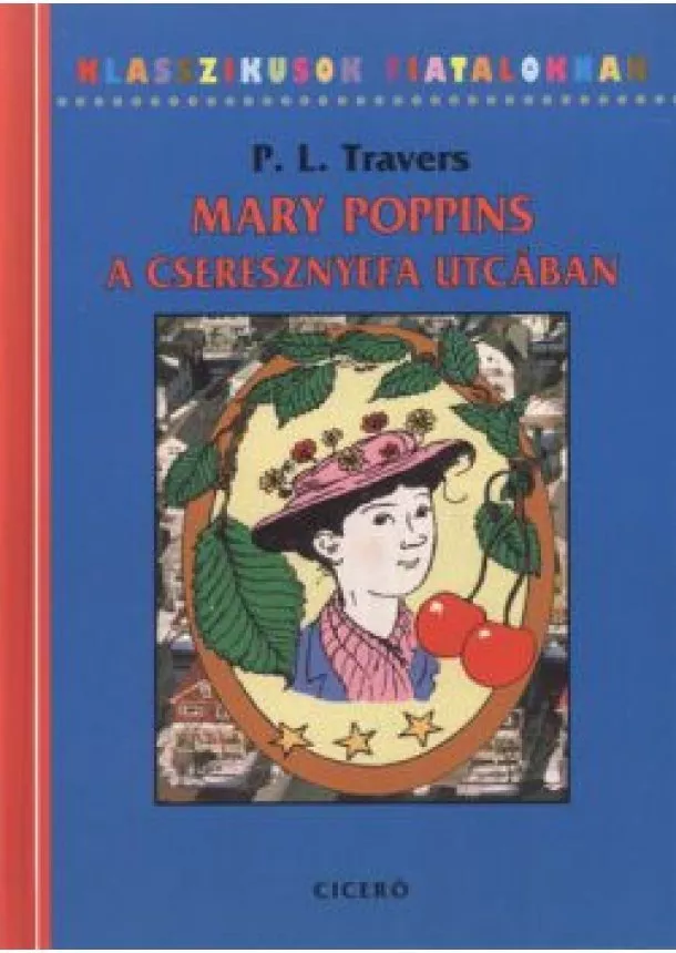 P. L. TRAVERS - MARY POPPINS A CSERESZNYEFA UTCÁBAN