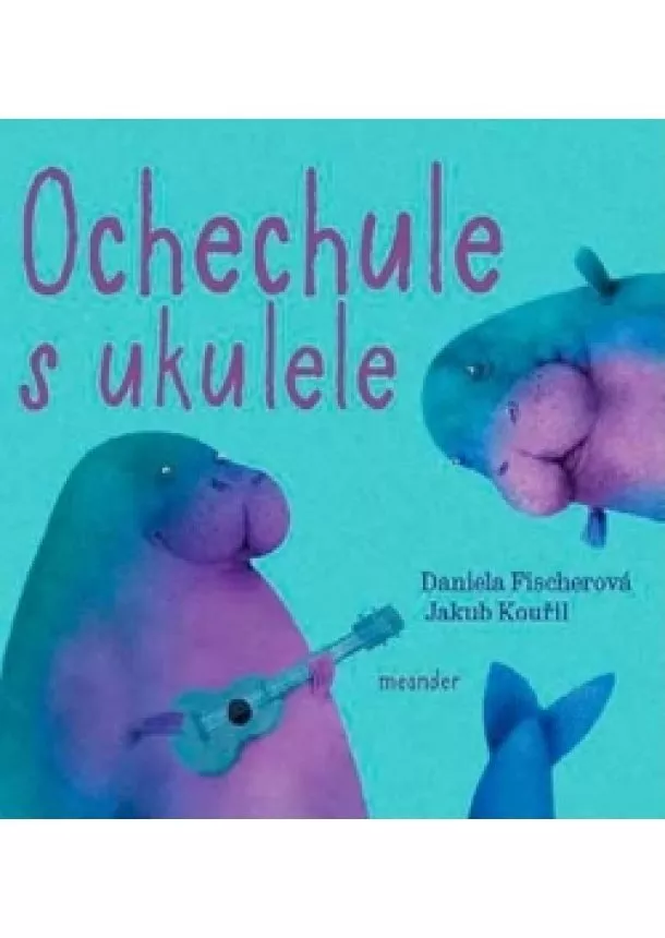 Daniela Fischerová - Ochechule s ukulele