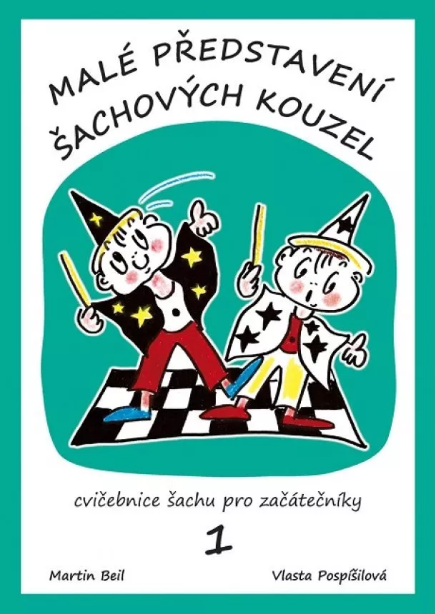 Martin Beil, Vlasta Pospíšilová - Malé představení šachových kouzel 1.díl - cvičebnice šachu pro začátečníky