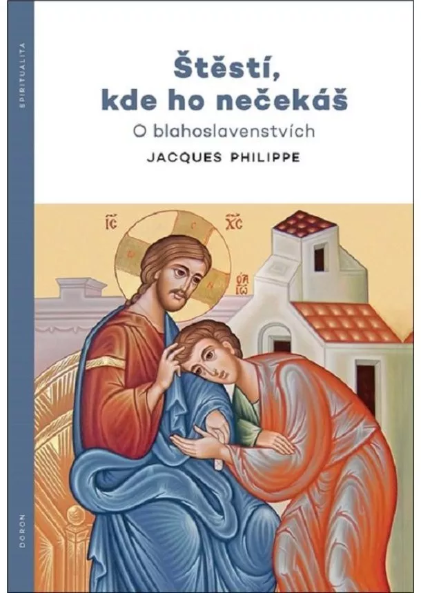 Jacques Philippe - Štěstí, kde ho nečekáš - O blahoslavenstvích