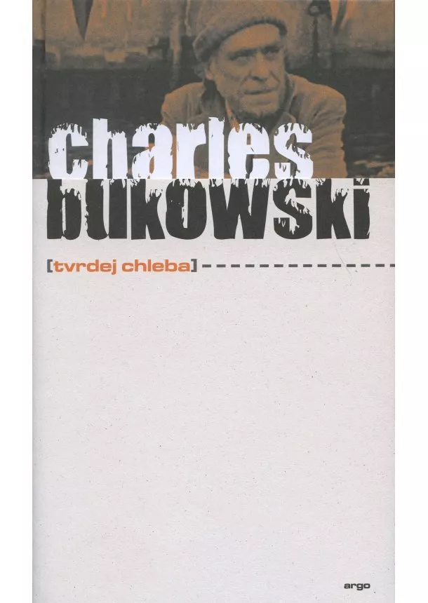 Charles Bukowski - Tvrdej chleba