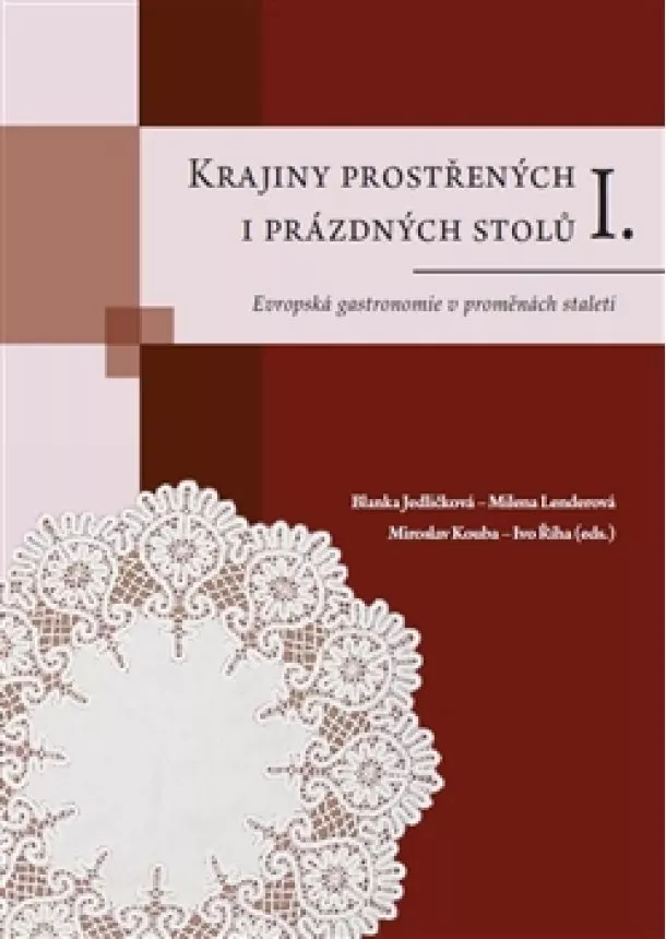 kolektiv autorov - Krajiny prostřených i prázdných stolů I. - Evropská gastronomie v proměnách staletí