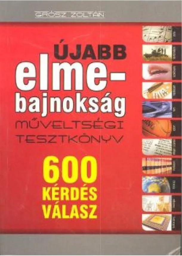 Grósz Zoltán - ÚJABB ELMEBAJNOKSÁG /MŰVELTSÉGI TESZTKÖNYV /600 KÉRDÉS, VÁLASZ