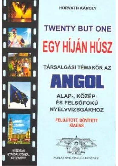 EGY HÍJÁN HÚSZ /TÁRSALGÁSI TÉMAKÖR AZ ANGOL NYELVVIZSGÁHOZ (FELÚJÍTOTT KIADÁS)