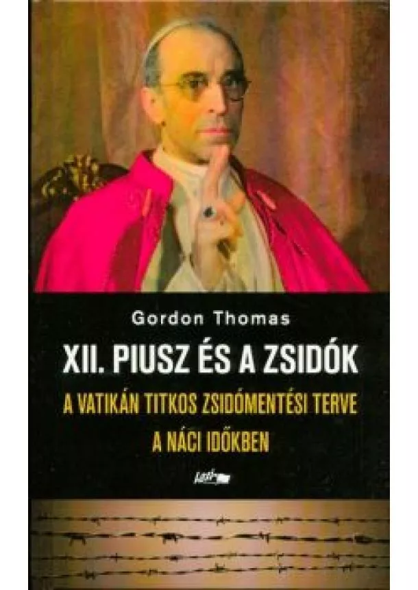 Gordon Thomas - XII. Piusz és a zsidók /A Vatikán titkos zsidómentési terve a náci időkben