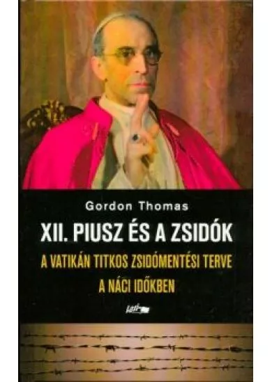 XII. Piusz és a zsidók /A Vatikán titkos zsidómentési terve a náci időkben