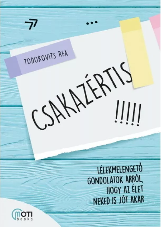 Todorovits Rea - Csakazértis - Lélekmelengető gondolatok arról, hogy az élet neked is jót akar