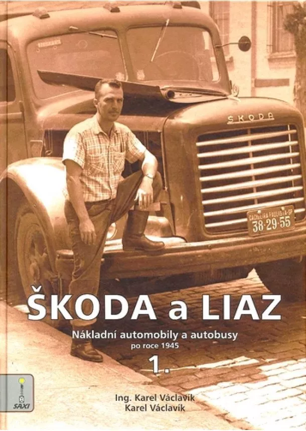 Karel Václavík - Škoda a Liaz 1. díl - Nákladní automobily a autobusy po roce 1945