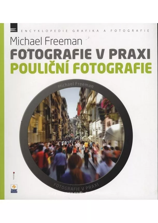 Michael Freeman - Fotografie v praxi: Pouliční fotografie