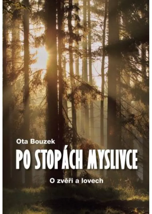 Ota Bouzek - Po stopách myslivce - O zvěři a lovech