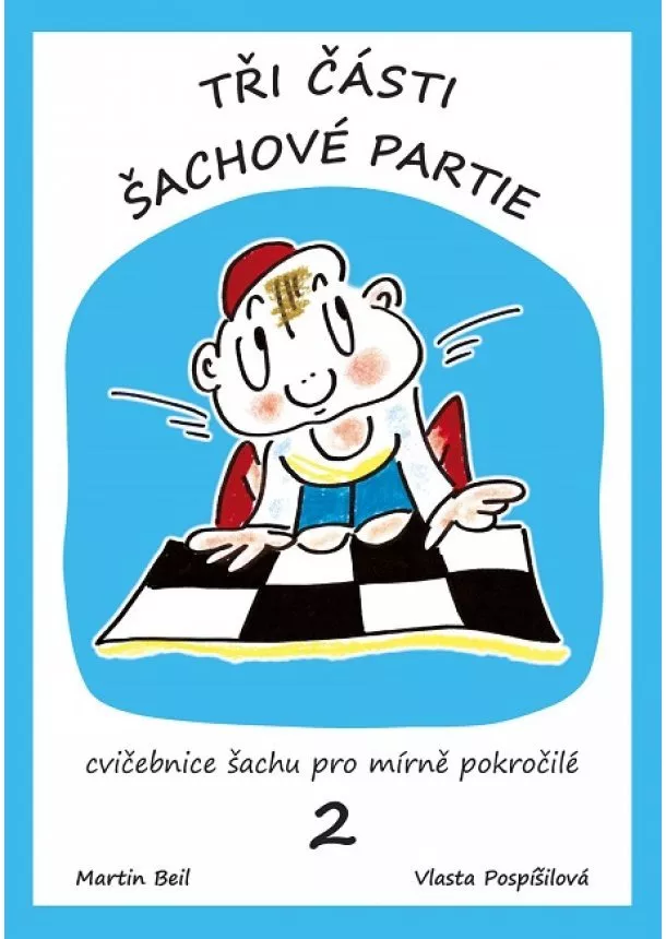 Martin Beil, Vlasta Pospíšilová - Tři části šachové partie 2.díl - cvičebnice šachu pro mírně pokročilé