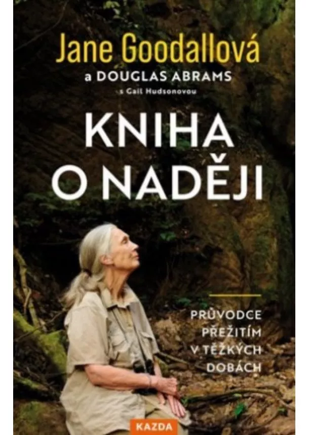 Jane Goodallová, Douglas Abrams - Kniha o naději - Průvodce přežitím v těžkých dobách