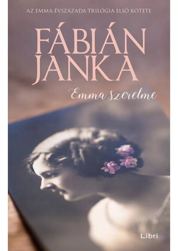 Fábián Janka - Emma szerelme - Emma évszázada trilógia 1. (új kiadás)