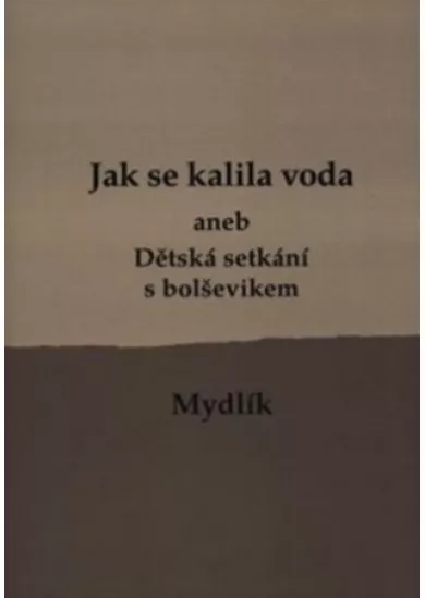 Jak se kalila voda (2.vyd.) - aneb Dětská setkání s bolševikem