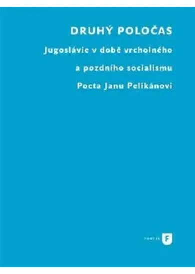 Druhý poločas - Jugoslávie v době vrcholného a pozdního socialismu. Pocta Janu Pelikánovi