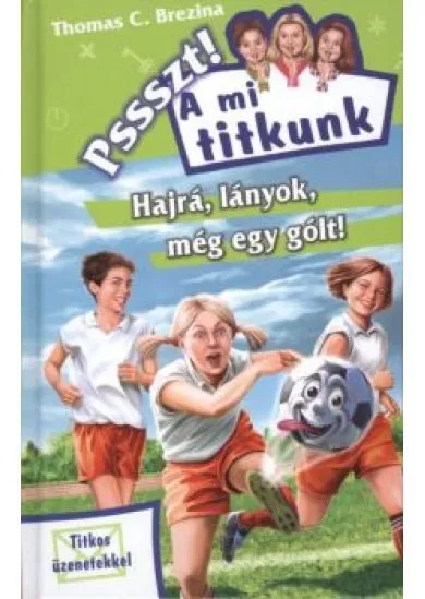 HAJRÁ, LÁNYOK, MÉG EGY GÓLT! /PSSSZT! A MI TITKUNK 24.