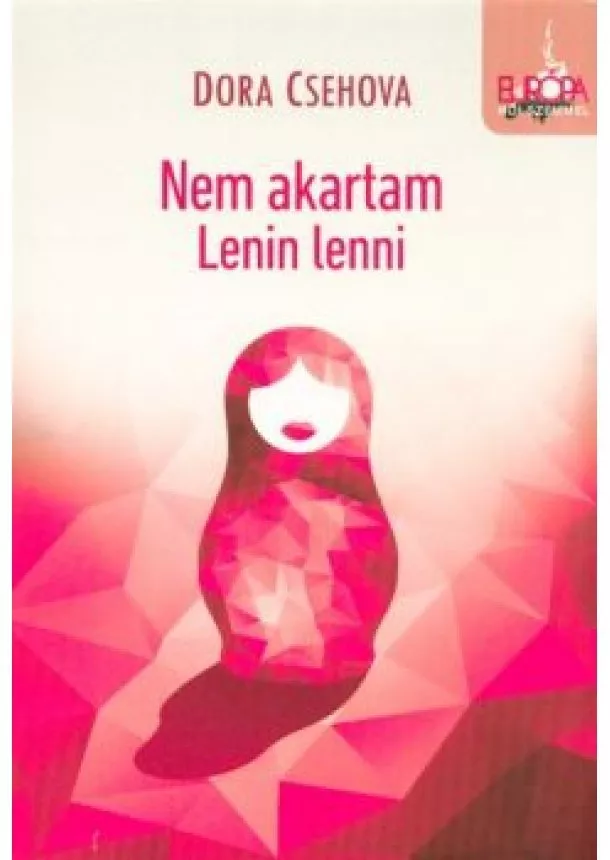 Dora Csehova - Nem akartam lenin lenni /Európa női szemmel