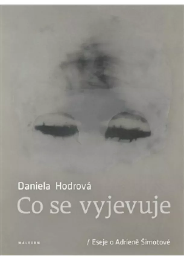 Daniela Hodrová - Co se vyjevuje - Eseje o Adrieně Šimotové