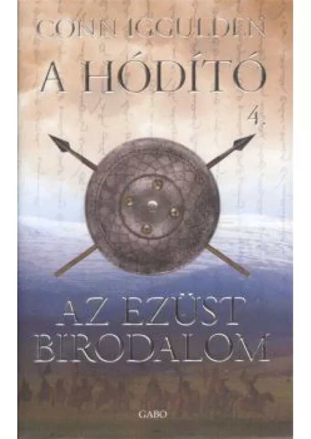 Conn Iggulden - Az ezüst birodalom /A hódító 4.